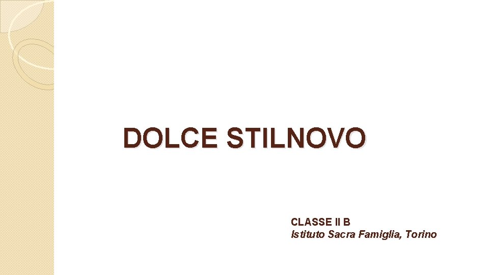 DOLCE STILNOVO CLASSE II B Istituto Sacra Famiglia, Torino 