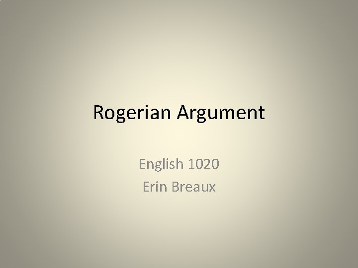 Rogerian Argument English 1020 Erin Breaux 
