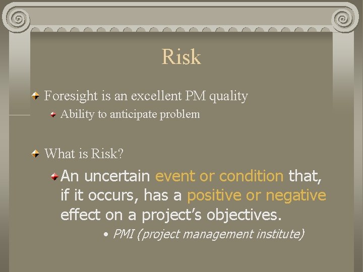 Risk Foresight is an excellent PM quality Ability to anticipate problem What is Risk?