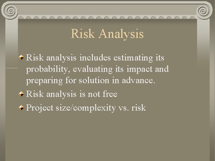 Risk Analysis Risk analysis includes estimating its probability, evaluating its impact and preparing for