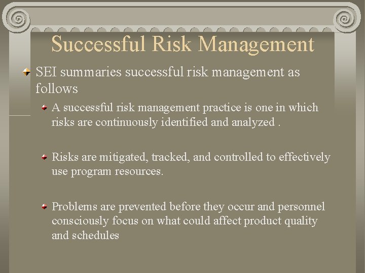 Successful Risk Management SEI summaries successful risk management as follows A successful risk management