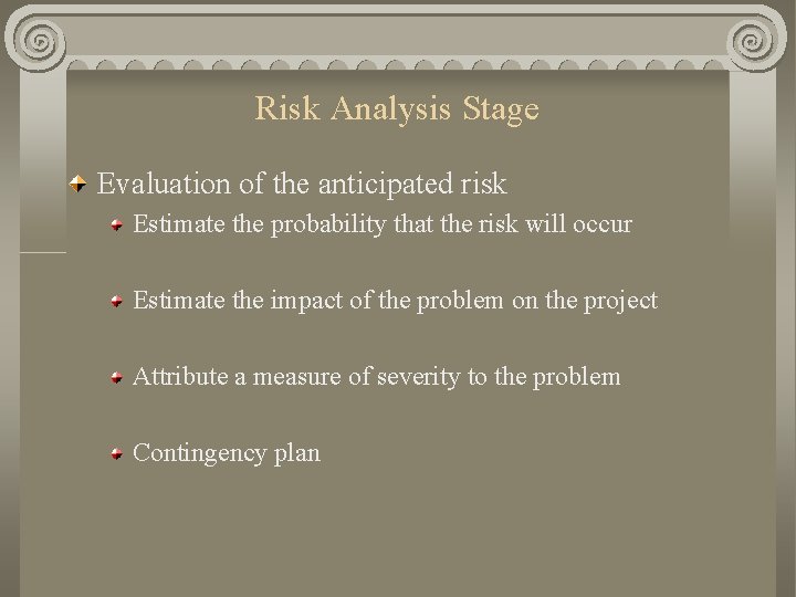 Risk Analysis Stage Evaluation of the anticipated risk Estimate the probability that the risk