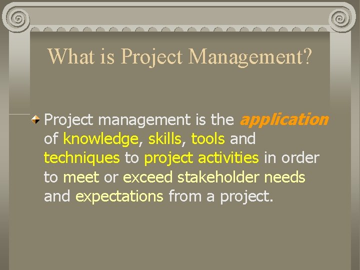 What is Project Management? Project management is the application of knowledge, skills, tools and