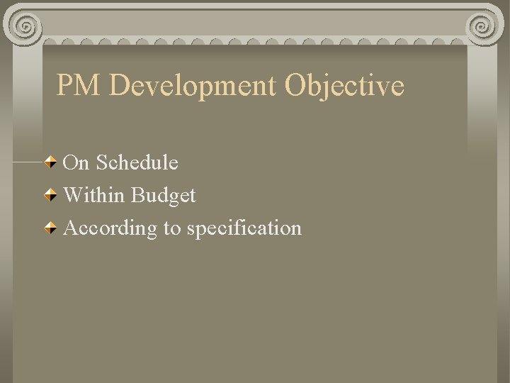 PM Development Objective On Schedule Within Budget According to specification 