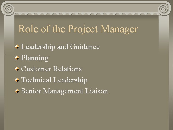Role of the Project Manager Leadership and Guidance Planning Customer Relations Technical Leadership Senior