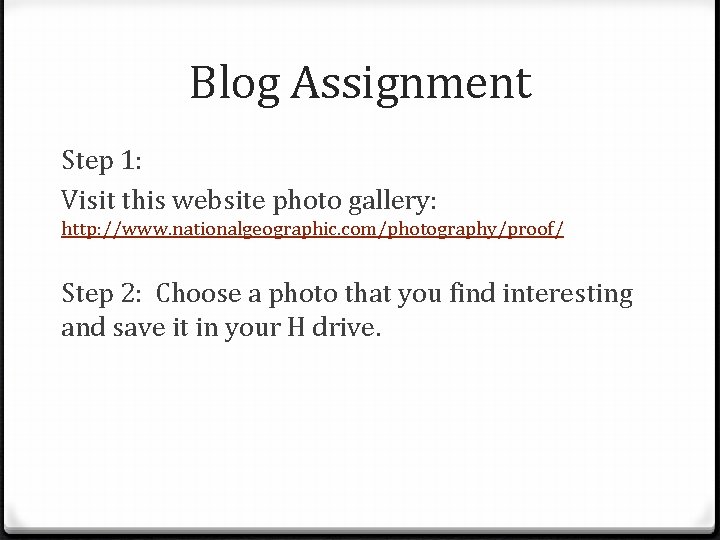 Blog Assignment Step 1: Visit this website photo gallery: http: //www. nationalgeographic. com/photography/proof/ Step