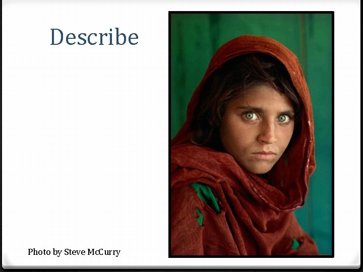 Describe Photo by Steve Mc. Curry 