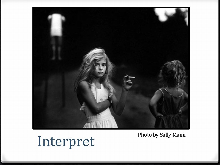 Interpret Photo by Sally Mann 