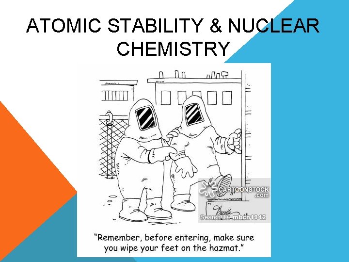 ATOMIC STABILITY & NUCLEAR CHEMISTRY 