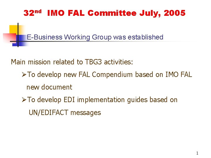 32 nd IMO FAL Committee July, 2005 E-Business Working Group was established Main mission