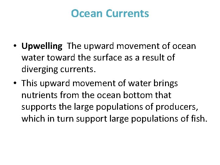 Ocean Currents • Upwelling The upward movement of ocean water toward the surface as