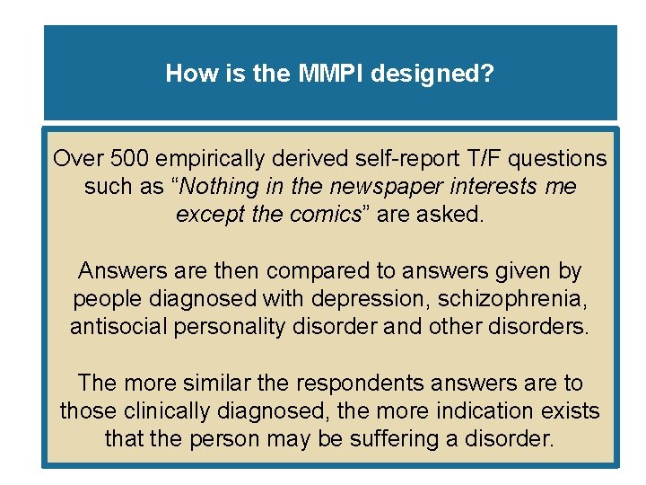 How is the MMPI designed? Over 500 empirically derived self-report T/F questions such as How is the MMPI designed? Over 500 empirically derived self-report T/F questions such as