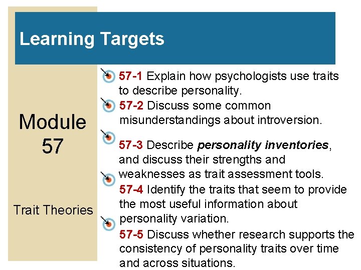 Learning Targets Module 57 Trait Theories 57 -1 Explain how psychologists use traits to Learning Targets Module 57 Trait Theories 57 -1 Explain how psychologists use traits to