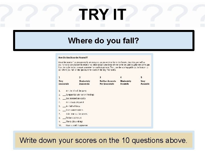 Where do you fall? Write down your scores on the 10 questions above. Where do you fall? Write down your scores on the 10 questions above.