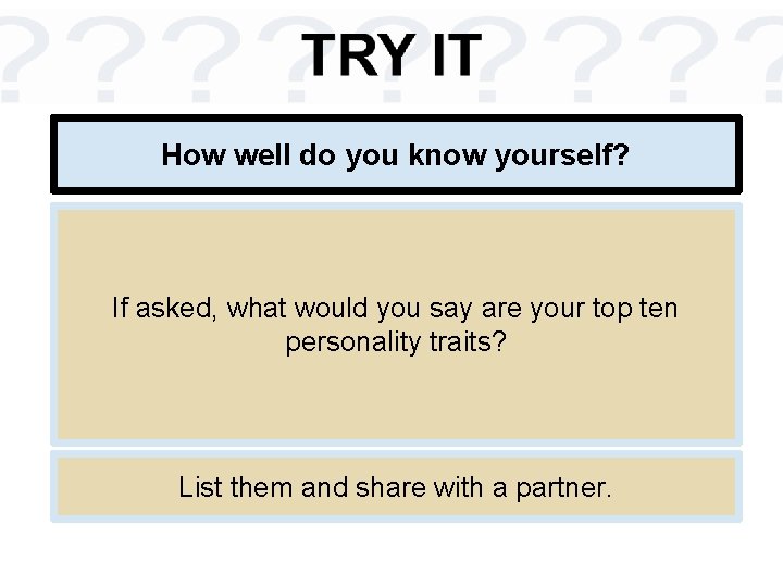 How well do you know yourself? If asked, what would you say are your How well do you know yourself? If asked, what would you say are your