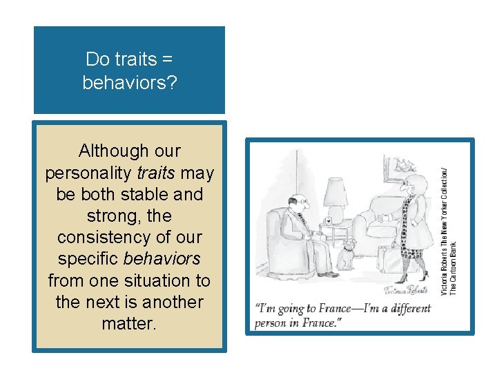 Do traits = behaviors? Although our personality traits may be both stable and strong, Do traits = behaviors? Although our personality traits may be both stable and strong,