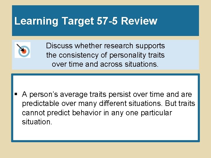 Learning Target 57 -5 Review Discuss whether research supports the consistency of personality traits Learning Target 57 -5 Review Discuss whether research supports the consistency of personality traits