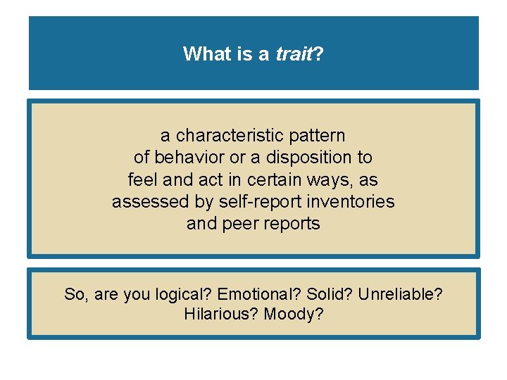 What is a trait? a characteristic pattern of behavior or a disposition to feel What is a trait? a characteristic pattern of behavior or a disposition to feel