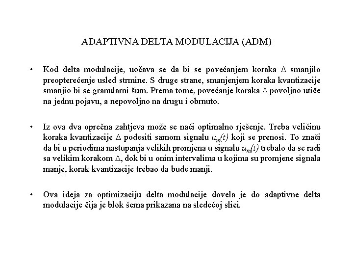 ADAPTIVNA DELTA MODULACIJA (ADM) • Kod delta modulacije, uočava se da bi se povećanjem
