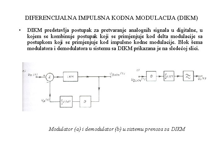 DIFERENCIJALNA IMPULSNA KODNA MODULACIJA (DIKM) • DIKM predstavlja postupak za pretvaranje analognih signala u