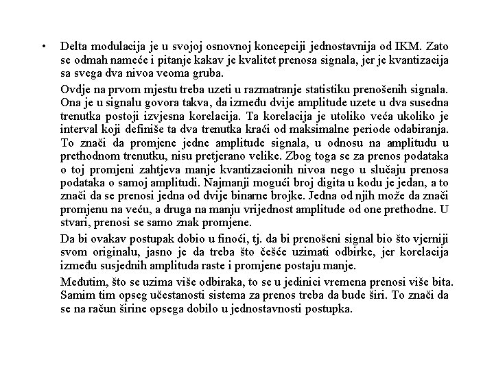  • Delta modulacija je u svojoj osnovnoj koncepciji jednostavnija od IKM. Zato se