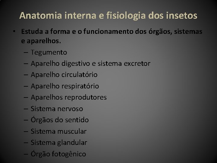 Anatomia interna e fisiologia dos insetos • Estuda a forma e o funcionamento dos