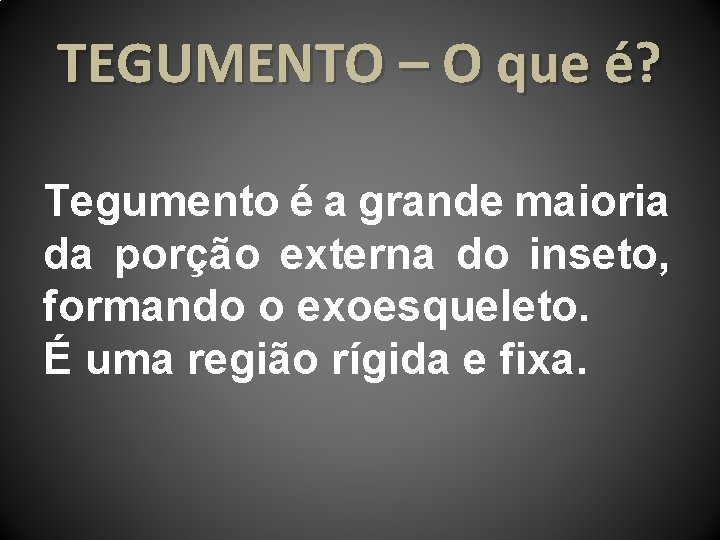 TEGUMENTO – O que é? Tegumento é a grande maioria da porção externa do