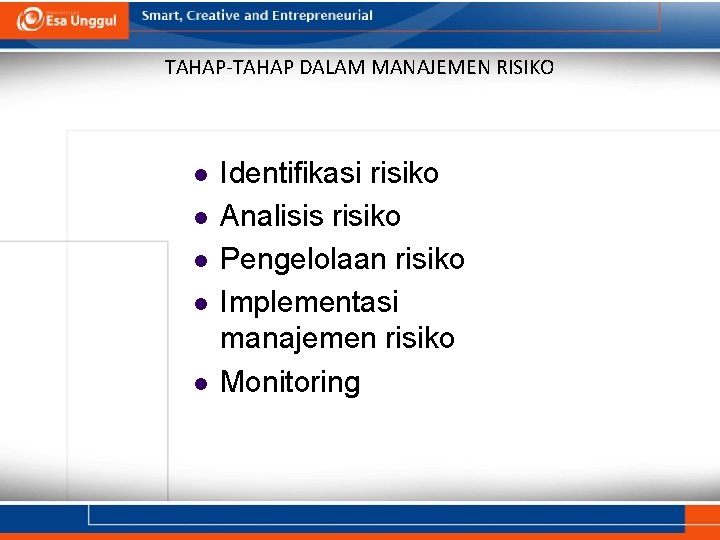 TAHAP-TAHAP DALAM MANAJEMEN RISIKO l l l Identifikasi risiko Analisis risiko Pengelolaan risiko Implementasi