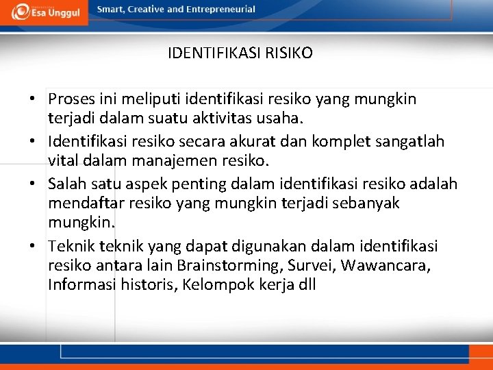 IDENTIFIKASI RISIKO • Proses ini meliputi identifikasi resiko yang mungkin terjadi dalam suatu aktivitas