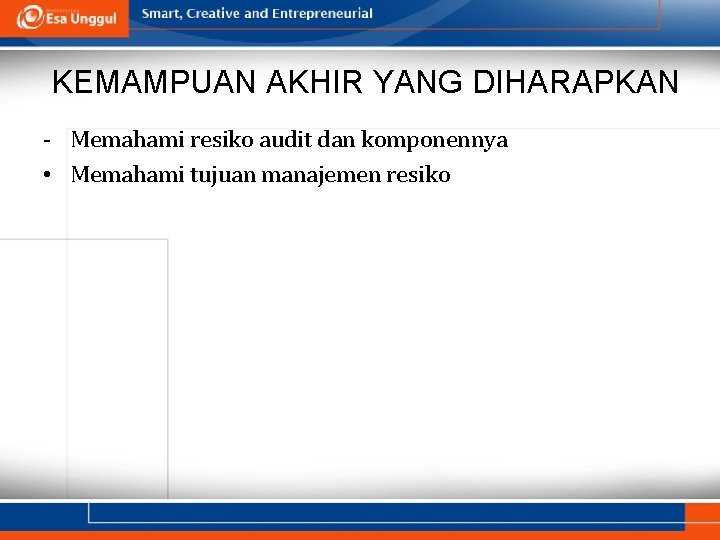 KEMAMPUAN AKHIR YANG DIHARAPKAN - Memahami resiko audit dan komponennya • Memahami tujuan manajemen