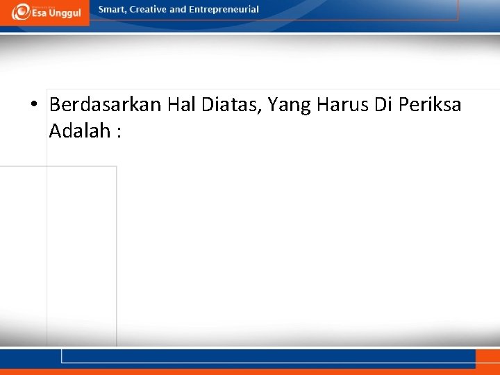  • Berdasarkan Hal Diatas, Yang Harus Di Periksa Adalah : 