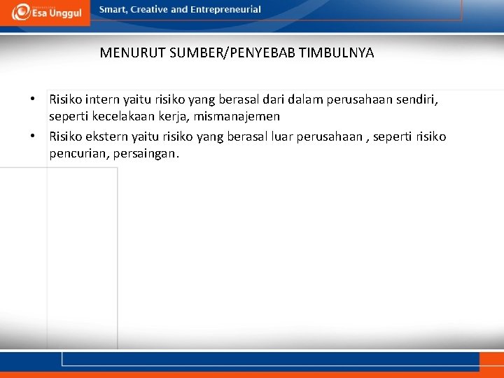 MENURUT SUMBER/PENYEBAB TIMBULNYA • Risiko intern yaitu risiko yang berasal dari dalam perusahaan sendiri,