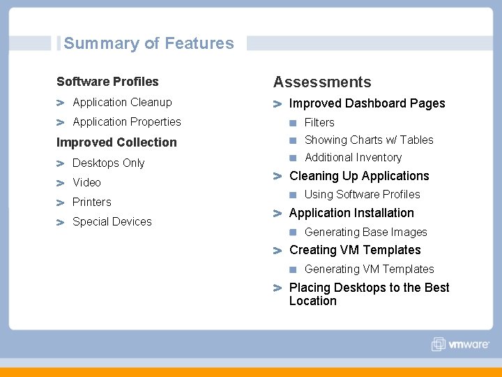 Summary of Features Software Profiles Application Cleanup Application Properties Improved Collection Desktops Only Video Summary of Features Software Profiles Application Cleanup Application Properties Improved Collection Desktops Only Video