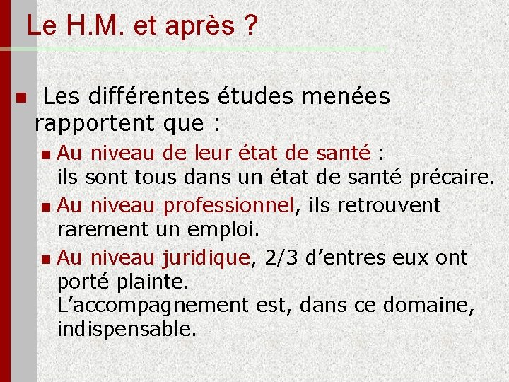 Le H. M. et après ? n Les différentes études menées rapportent que :