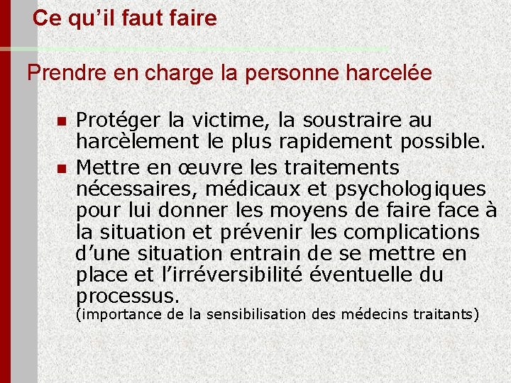  Ce qu’il faut faire Prendre en charge la personne harcelée n n Protéger