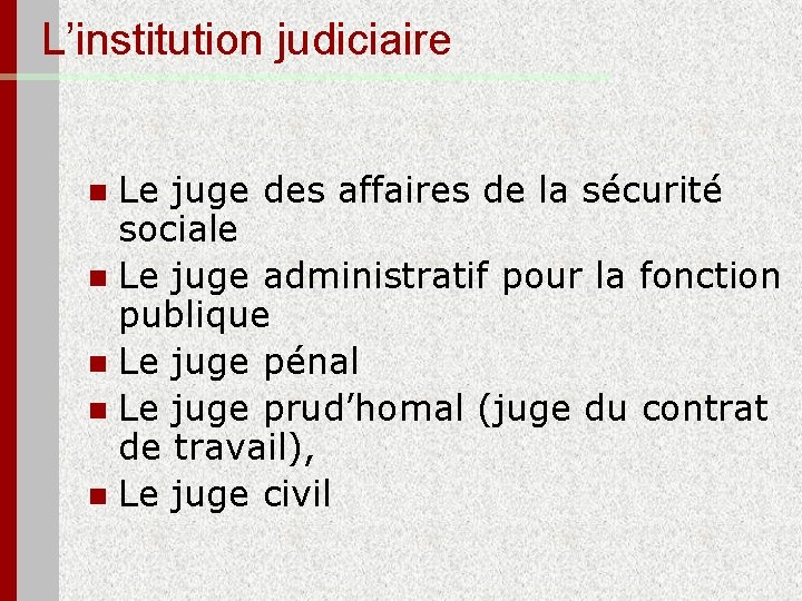 L’institution judiciaire Le juge des affaires de la sécurité sociale n Le juge administratif