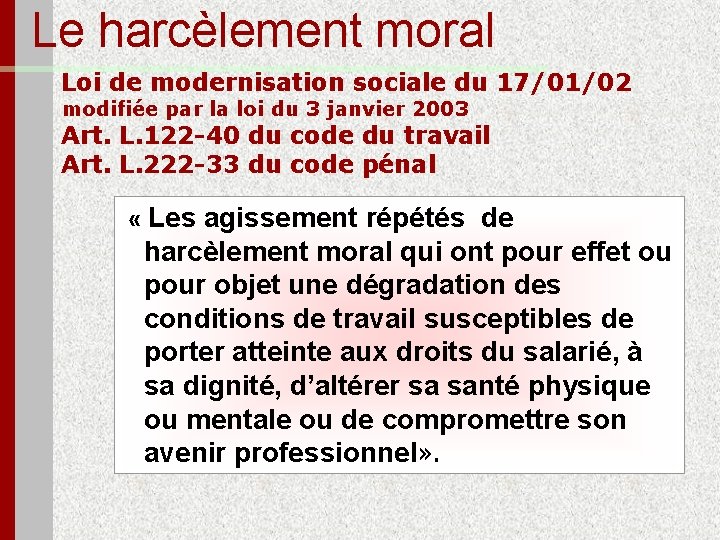 Le harcèlement moral Loi de modernisation sociale du 17/01/02 modifiée par la loi du