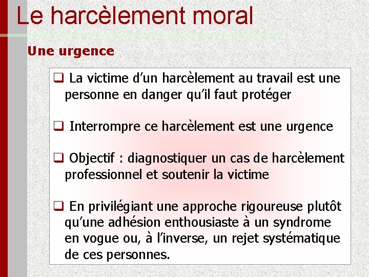 Le harcèlement moral Une urgence q La victime d’un harcèlement au travail est une