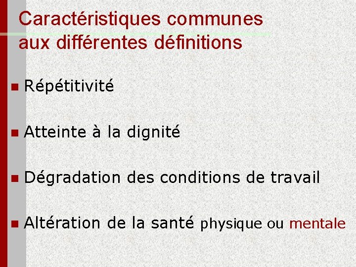 Caractéristiques communes aux différentes définitions n Répétitivité n Atteinte à la dignité n Dégradation