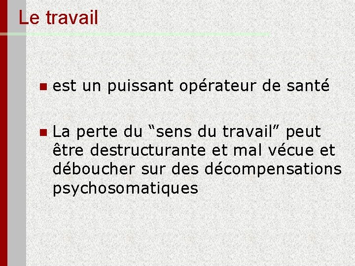 Le travail n est un puissant opérateur de santé n La perte du “sens