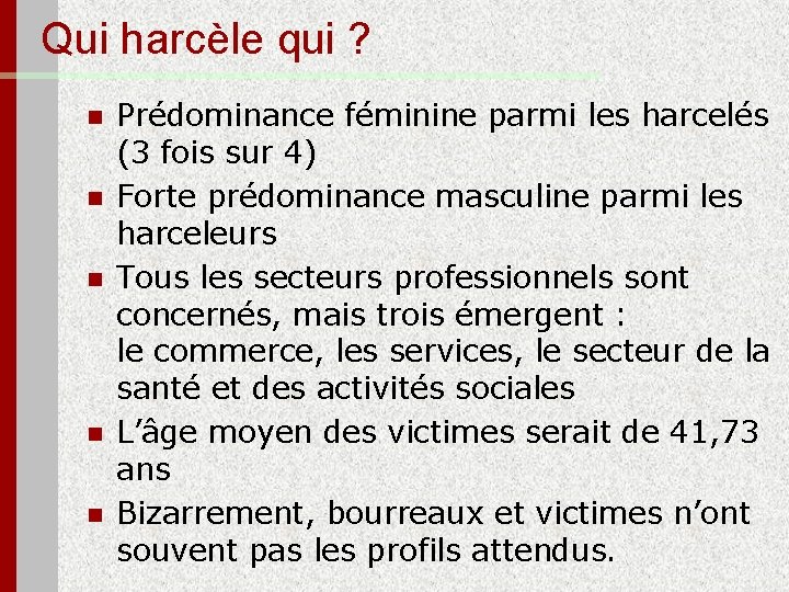 Qui harcèle qui ? n n n Prédominance féminine parmi les harcelés (3 fois