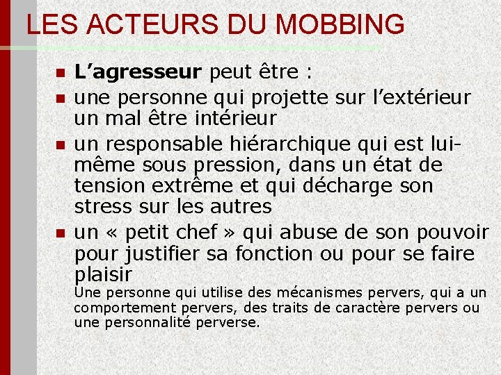 LES ACTEURS DU MOBBING n n L’agresseur peut être : une personne qui projette