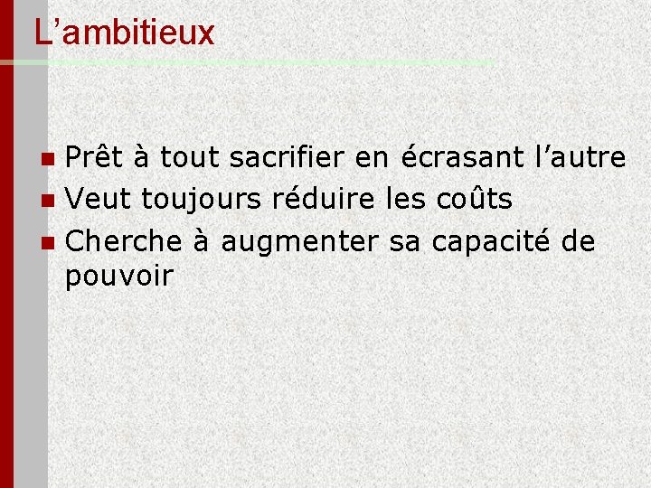 L’ambitieux Prêt à tout sacrifier en écrasant l’autre n Veut toujours réduire les coûts