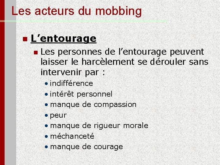 Les acteurs du mobbing n L’entourage n Les personnes de l’entourage peuvent laisser le