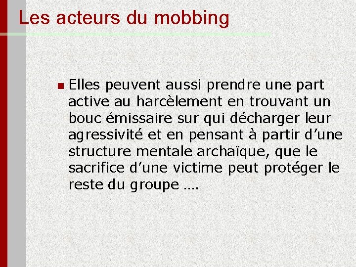 Les acteurs du mobbing n Elles peuvent aussi prendre une part active au harcèlement