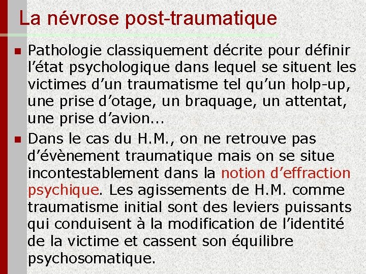 La névrose post-traumatique n n Pathologie classiquement décrite pour définir l’état psychologique dans lequel