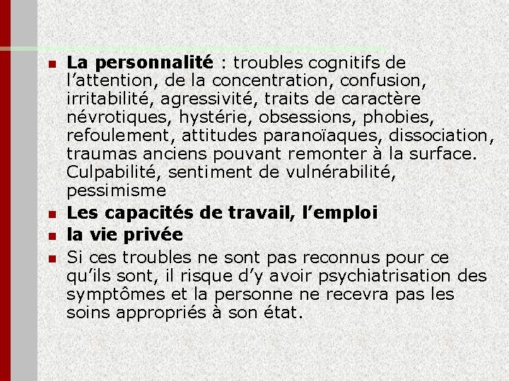 n n La personnalité : troubles cognitifs de l’attention, de la concentration, confusion, irritabilité,