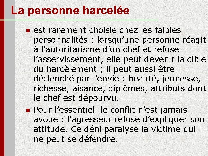 La personne harcelée n n est rarement choisie chez les faibles personnalités : lorsqu’une