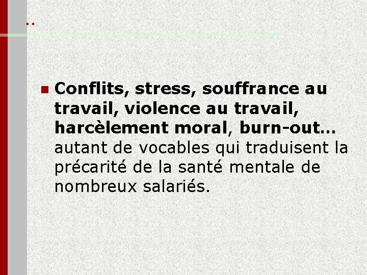 . . n Conflits, stress, souffrance au travail, violence au travail, harcèlement moral, burn-out…