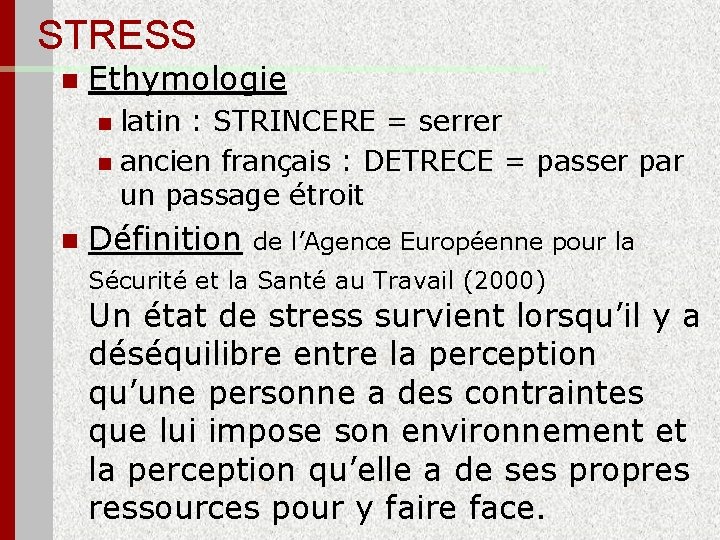 STRESS n Ethymologie latin : STRINCERE = serrer n ancien français : DETRECE =